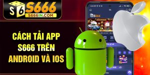 Cách tải app S666 trên Android và iOS