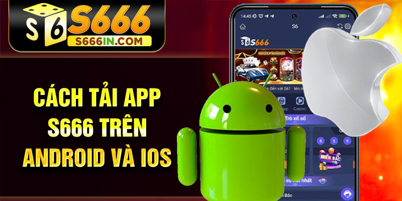 Cách tải app S666 trên Android và iOS