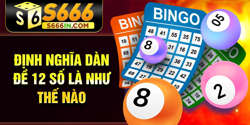 Định nghĩa dàn đề 12 số là như thế nào Định nghĩa dàn đề 12 số là như thế nào