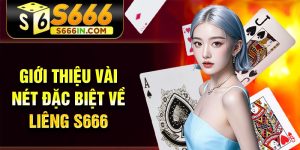 Giới thiệu vài nét đặc biệt về Liêng S666