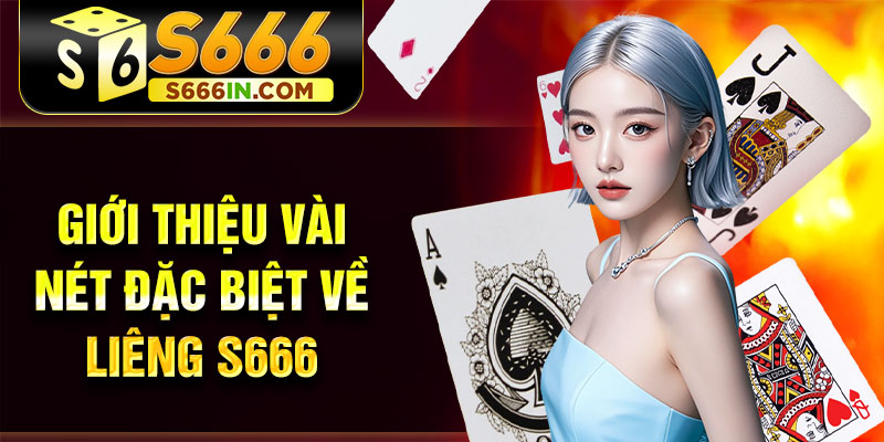 Giới thiệu vài nét đặc biệt về Liêng S666 Giới thiệu vài nét đặc biệt về Liêng S666