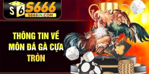 Thông tin về môn đá gà cựa tròn