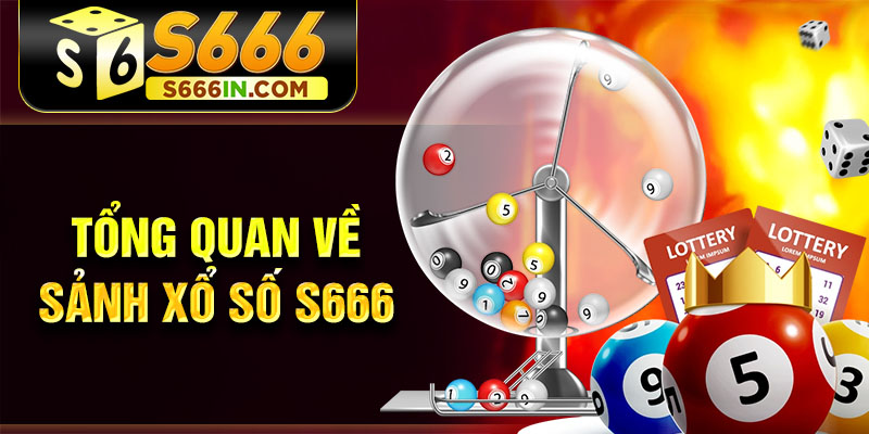 Tổng quan về sảnh xổ số S666 Tổng quan về sảnh xổ số S666