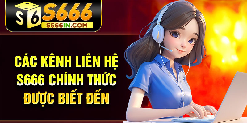 Các kênh liên hệ S666 chính thức được biết đến Các kênh liên hệ S666 chính thức được biết đến