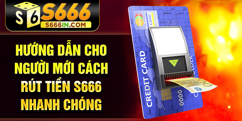 Hướng dẫn cho người mới cách rút tiền S666 nhanh chóng Hướng dẫn cho người mới cách rút tiền S666 nhanh chóng