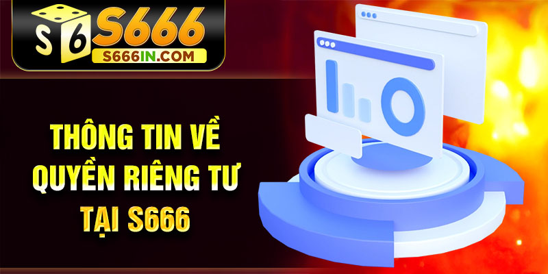 Thông tin về quyền riêng tư tại S666 Thông tin về quyền riêng tư tại S666
