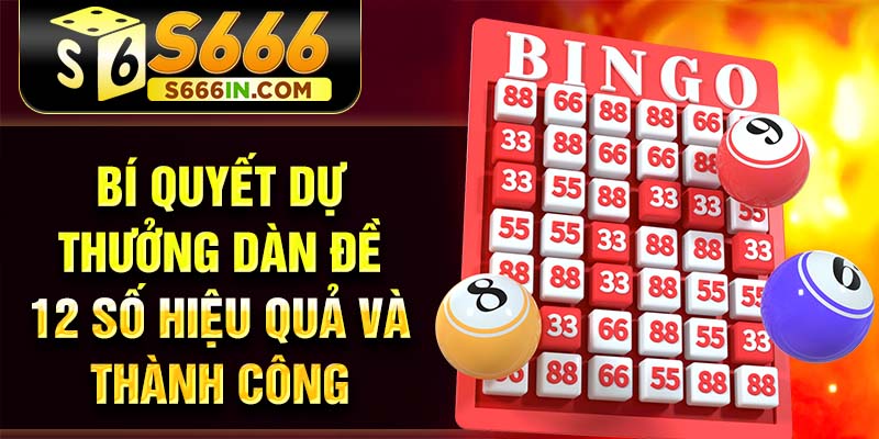 Bí quyết dự thưởng dàn đề 12 số hiệu quả và thành công Bí quyết dự thưởng dàn đề 12 số hiệu quả và thành công