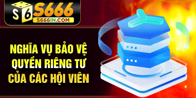 Nghĩa vụ bảo vệ quyền riêng tư của các hội viên Nghĩa vụ bảo vệ quyền riêng tư của các hội viên
