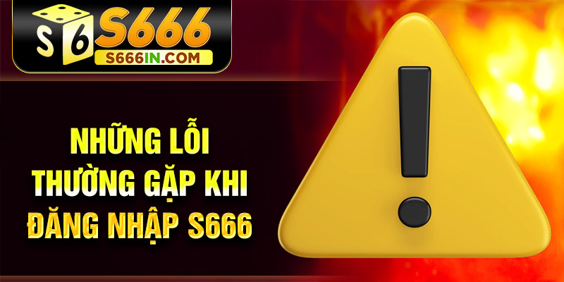 Những lỗi thường gặp khi đăng nhập S666 Những lỗi thường gặp khi đăng nhập S666
